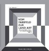 Vom Farbfeld zur Land Art: Ortsgebundenheit in der amerikanischen Kunst, 1950 - 70