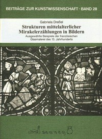 Strukturen mittelalterlicher Mirakelerzählungen in Bildern: ausgewählte Beispiele der französischen Glasmalerei des 13. Jahrhunderts