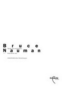 Bruce Nauman: Werke aus belgischen, deutschen und niederländischen Sammlungen : [14. Mai bis 2. Juli 2000, Wilhelm Lehmbruck Museum Duisburg]