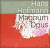 Hans Hofmann - Magnum opus [diese Publikation erscheint anlässlich der Ausstellung "Hans Hofmann - Magnum opus", Museum Pfalzgalerie Kaiserslautern, 9. März - 16. Juni 2013]