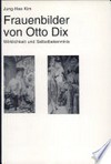 Frauenbilder von Otto Dix: Wirklichkeit und Selbstbekenntnis