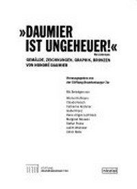 "Daumier ist ungeheuer!" (Max Liebermann) Gemälde, Zeichnungen, Graphik, Bronzen von Honoré Daumier : [der Katalog erscheint anlässlich der Ausstellung "'Daumier ist ungeheuer!' (Max Liebermann)", Stiftung Brandenburger Tor, Max Liebermann Haus Berlin, 2. März - 2. Juni 2013]