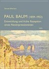 Paul Baum (1859-1932) Entwicklung und frühe Rezeption eines Neoimpressionisten