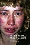 Risiko und Reiz [diese Publikation erscheint anlässlich der Ausstellung "Reiz & Risiko", Haus für Kunst Uri, Altdorf/CH, 8. Juli bis 24. September 2006] = Risk and allure