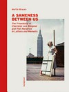 A sameness between us: the friendship of Charmion von Wiegand and Piet Mondrian in letters and memoirs A sameness between us: the friendship of Charmion von Wiegand and Piet Mondrian in letters and memoirs