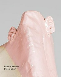 Erwin Wurm - Dissolution