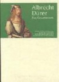 Albrecht Dürer: das Gesamtwerk : sämtliche Gemälde, Handzeichnungen, Kupferstiche und Holzschnitte
