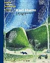 Karl Hurm - Farben, Geschichten, Poesien [Katalog zur Ausstellung "Farben, Geschichten, Poesien - Karl Hurm in der Sammlung Würth", Hirschwirtscheuer, Künzelsau, 25.09.2013 - 16.02.2014] = Karl Hurm - Colours, stories, poems