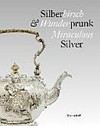 Silberhirsch & Wunderprunk: das Victoria & Albert Museum zu Gast in der Kunstkammer Würth = Miraculous silver