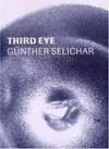 Third eye - Günther Selichar [dieses Katalogbuch erschien anlässlich der Ausstellung "Third eye" in der Landesgalerie am Oberösterreichischen Landesmuseum, Linz, vom 22. Jänner bis 29. Februar 2004]