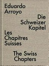 Eduardo Arroyo - Die Schweizer Kapitel = Eduardo Arroyo - Les chapitres suisses