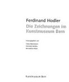Ferdinand Hodler - Die Zeichnungen Im Kunstmuseum Bern [dieser Katalog erscheint anlässlich der Ausstellung "Ferdinand Hodler - Die Zeichnungen Im Kunstmuseum Bern" vom 3. Dezember 1999 bis 13. Februar 2000 im Kunstmuseum Bern]