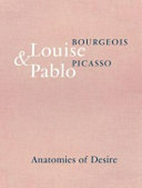 Louise Bourgeois & Pablo Picasso - Anatomies of desire