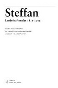 Johann Gottfried Steffan: Landschaftsmaler 1815-1905 Biographie, Werkverzeichnis