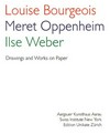 Louise Bourgeois, Meret Oppenheim, Ilse Weber: Zeichnungen und Arbeiten auf Papier