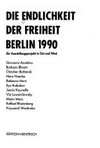 Die Endlichkeit der Freiheit Berlin 1990: ein Ausstellungsprojekt in Ost und West : Handbuch zur Ausstellung, DAAD Berliner Künstlerprogramm 990