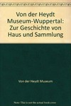 Von der Heydt Museum-Wuppertal: zur Geschichte von Haus und Sammlung