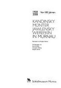 Kandinsky, Münter, Jawlensky, Werefkin in Murnau: 1908-2008: vor 100 Jahren