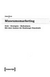 Museumsmarketing: Ziele - Strategien - Maßnahmen ; mit einer Analyse der Hamburger Kunsthalle