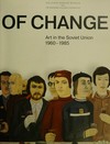 Times of Change: art in the Soviet Union 1960-1985 : [The State Russian Museum, St. Petersburg, 27 April - 30 October 2006]