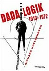 Dada-Logik 1913 - 1972 [mit Kurzbiografien, Bibliografie und Personenregister]