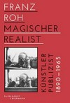 Franz Roh - Magischer Realist [Künstler, Publizist, 1890 - 1965]