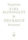 Begegnung: Karl Blossfeldt & Neo Rauch = An encounter: Karl Blossfeldt & Neo Rauch