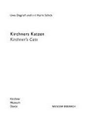 Kirchners Katzen [diese Publikation erscheint anlässlich der Ausstellung "Kirchners Katzen", Kirchner Museum Davos: 1. Juli bis 14. Oktober 2007, Museum Biberach: 27. Oktober 2007 bis 3. Februar 2008] = Kirchner's cats