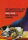 Die Sammlung der Nationalgalerie 1945-1968 - Der geteilte Himmel: die Dokumentation einer Ausstellung
