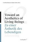 Toward an aesthetics of living beings = Zu einer Ästhetik des Lebendigen