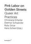 Pink labor on golden streets: queer art practices