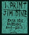 I print - Jime Dine: catalogue raisonné of prints, 2001-2020