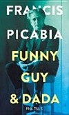 Francis Picabia - Funny guy & dada