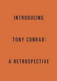 Introducing Tony Conrad: a retrospective
