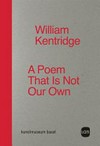 William Kentridge - a poem that is not our own