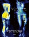 Herbert Döring-Spengler photo-sculptor - egal, wie du es siehst, ich sehe es anders = Herbert Döring-Spengler photo-sculptor - no matter how you see it, I see it differently Herbert Döring-Spengler photo-sculptor - egal, wie du es siehst, ich sehe es anders = Herbert Döring-Spengler photo-sculptor - no matter how you see it, I see it differently