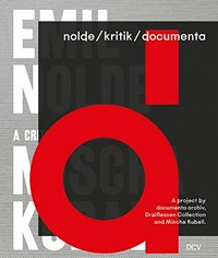 Nolde / Kritik / documenta: a project by documenta archiv, Draiflessen Collection, Nolde Foundation Seebüll and Mischa Kuball