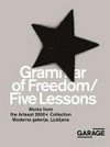 Grammar of freedom - Five lessons: works from the Arteast 2000+ Collection, Moderna galerija, Ljubljana