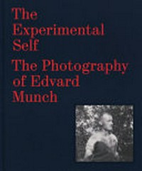 The experimental self - The photography of Edvard Munch