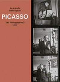 Picasso - La mirada del fotógrafo = Picasso - The photographer's gaze