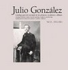 Julio González - Catálogo general razonado de las pinturas, esculturas y dibujos = Julio González - Catalogue raisonné of paintings, sculptures and drawings