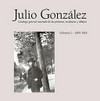 Julio González - Catálogo general razonado de las pinturas, esculturas y dibujos = Julio González - Catalogue raisonné of paintings, sculptures and drawings