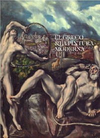 El Greco & la pintura moderna [este catálogo ha sido editado con motivo de la exposición "El Greco y la pintura moderna", ... en el Museo Nacional del Prado, Madrid, entre el 24 de junio y el 5 de octubre de 2014]