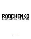 Rodchenko - Constructing the future [catalogue published to accompany the exhibition: "Rodchenko - Constructing the future", Caixa Catalunya exhibition rooms, La Pedrera, Passeig de Gràcia, 92. Barcelona, from 13 October 2008 to 5 January 2009]