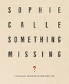 Sophie Calle: something missing? Sophie Calle: something missing?