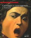 Caravaggio e caravaggeschi a Firenze [sedi espositive: Galleria Palatina, Palazzo Pitti, Galleria degli Uffizi, 22 maggio - 17 ottobre 2010]