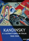 Kandinsky e l'astrattismo in Italia 1930-1950 [Milano, Palazzo Reale, 10 marzo - 24 giugno 2007]