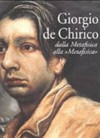 Giorgio de Chirico: dalla Metafisica alla "Metafisica" opere 1909 - 1973 : [Potenza, Pinacoteca Provinciale, 10 ottobre 2002 - 9 gennaio 2003]