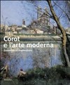 Corot e l'arte moderna: souvenirs et impressions : [Verona, Palazzo della Gran Guardia, 27 novembre 2009 - 7 marzo 2010]