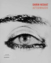 Shirin Neshat - Afterwards = Šīrīn Nišat - Mā baʿd
